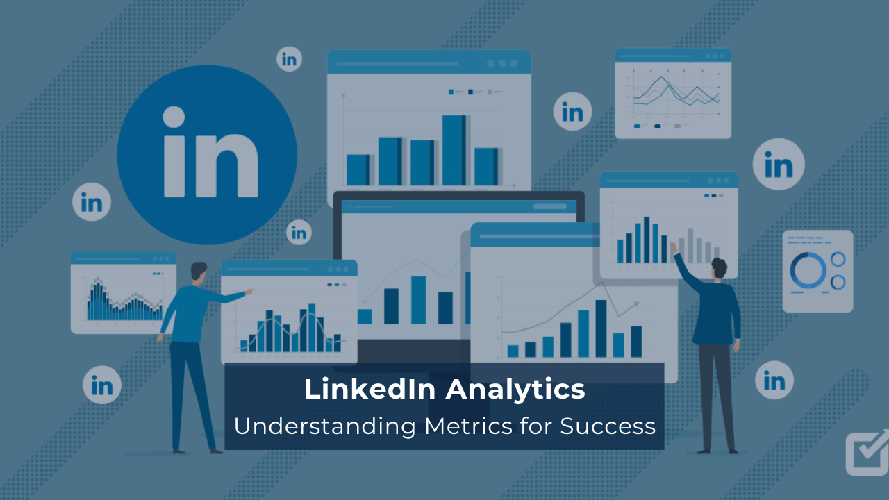 LinkedIn Analytics Metrics for Success - Techmatic