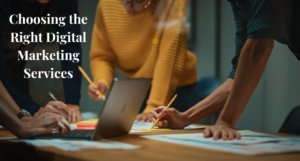 A group of people collaborating at a table, leaning over documents and a laptop, symbolizing teamwork and decision-making. The image is overlaid with the text "Choosing the Right Digital Marketing Services."