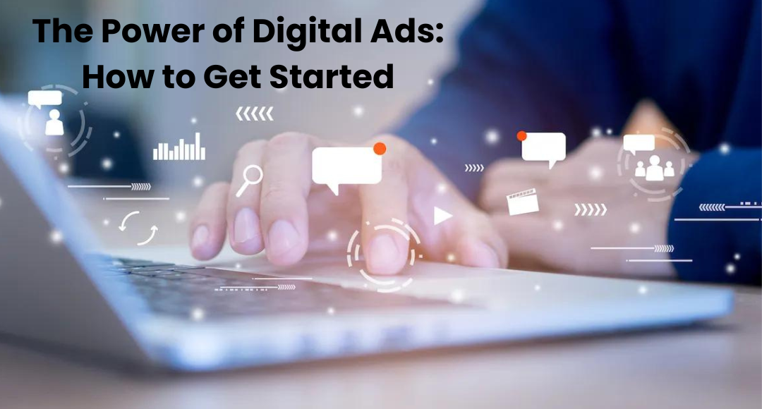 The Power of Digital Ads: How to Get Started - Techmatic